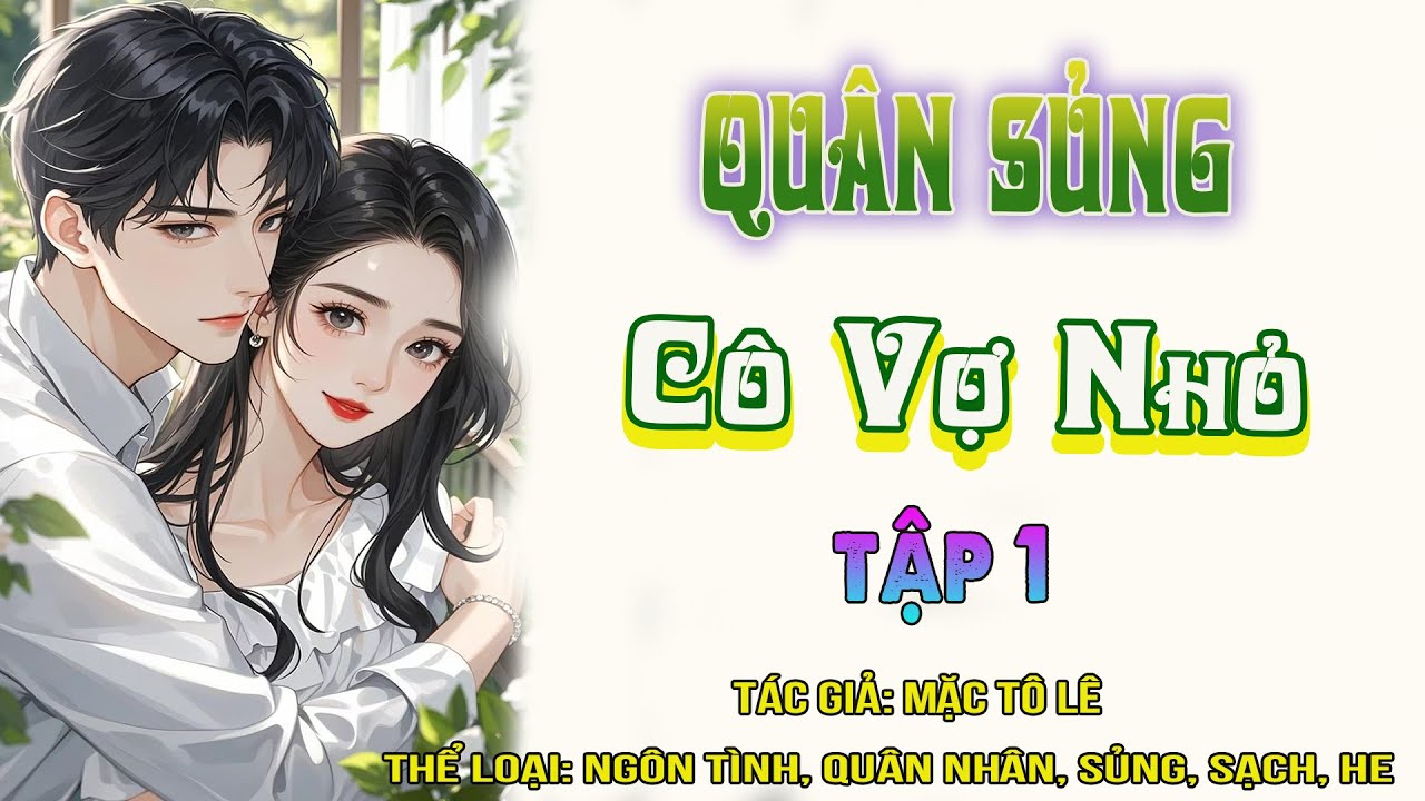 Qu&acirc;n Sủng C&ocirc; Vợ Nhỏ Tập 1 - Ng&ocirc;n T&igrave;nh, sủng, sạch, HE