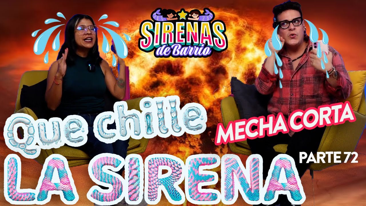 QUE CHILLE LA SIRENA Pt 65 | 🔥🔥MECHA CORTA Ep.72 💣✨ |  Sirenas de Barrio