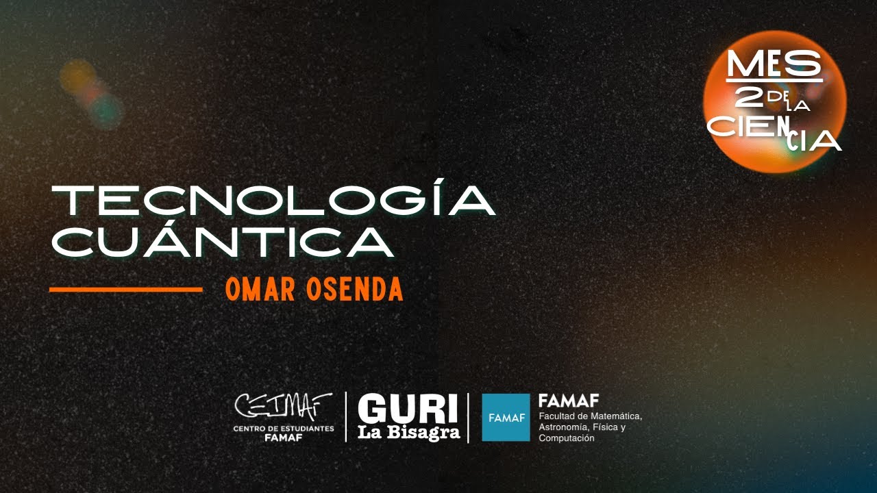 Tecnologías Cuánticas en Argentina y el Mundo - Dr. Omar Osenda - MES/2 de la Ciencia 2025