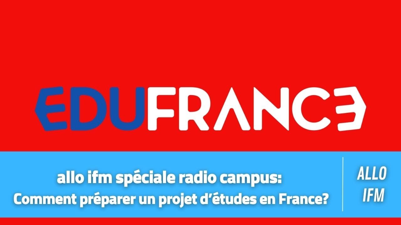 allo ifm sp&eacute;ciale radio campus:  Comment pr&eacute;parer un projet d&rsquo;&eacute;tudes en France?