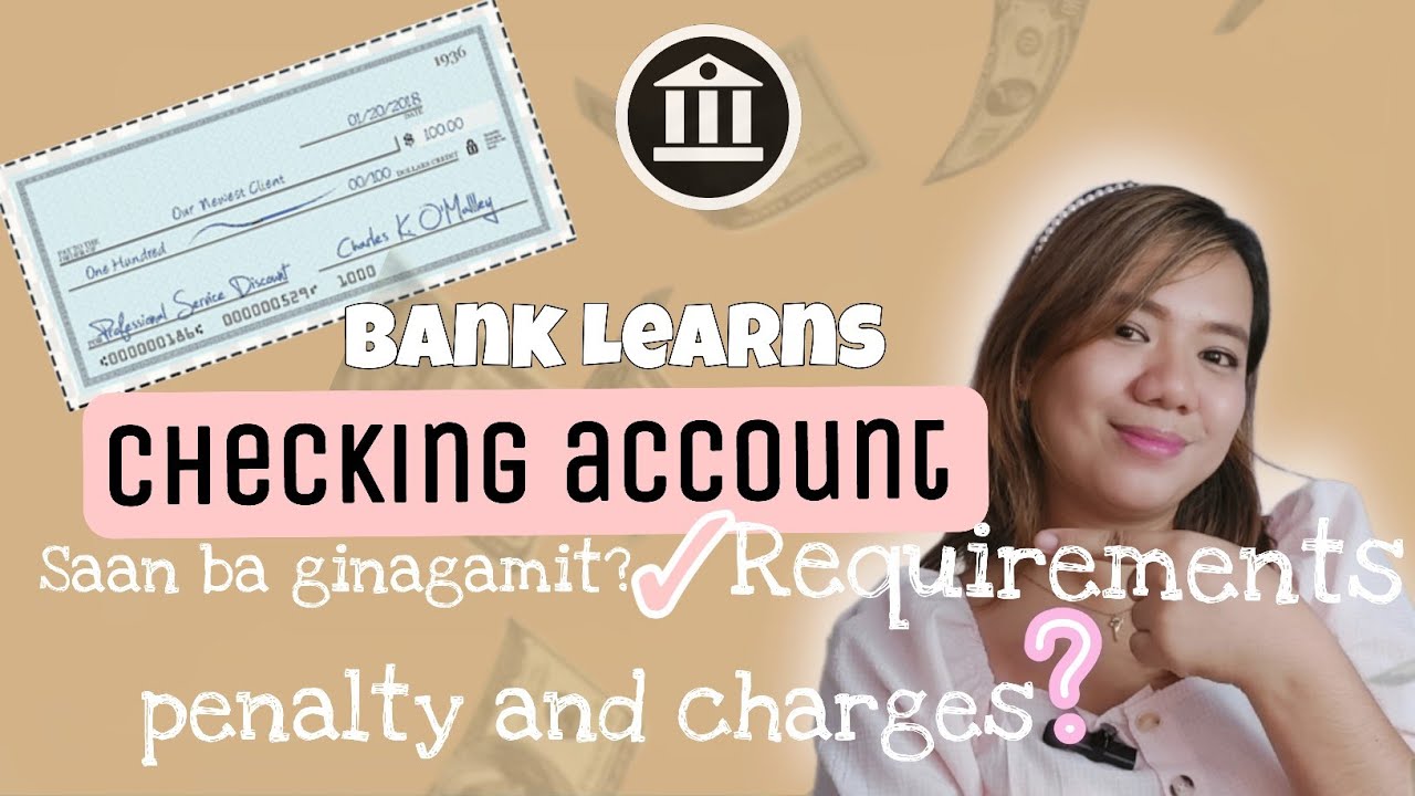 Bank Learns : Checking Account | Mga dapat mong malaman. Usage, Requirements, Penalties and Charges