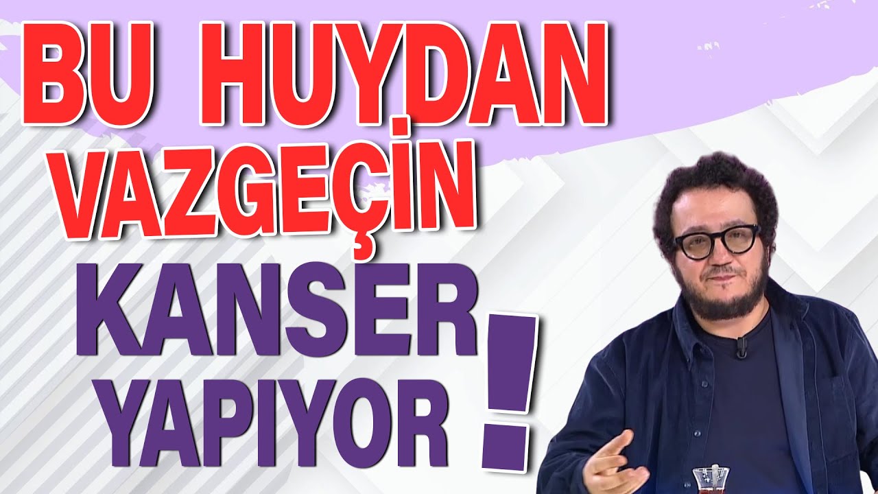 Bu huyunuzdan vazgeçin kanser yapıyor!