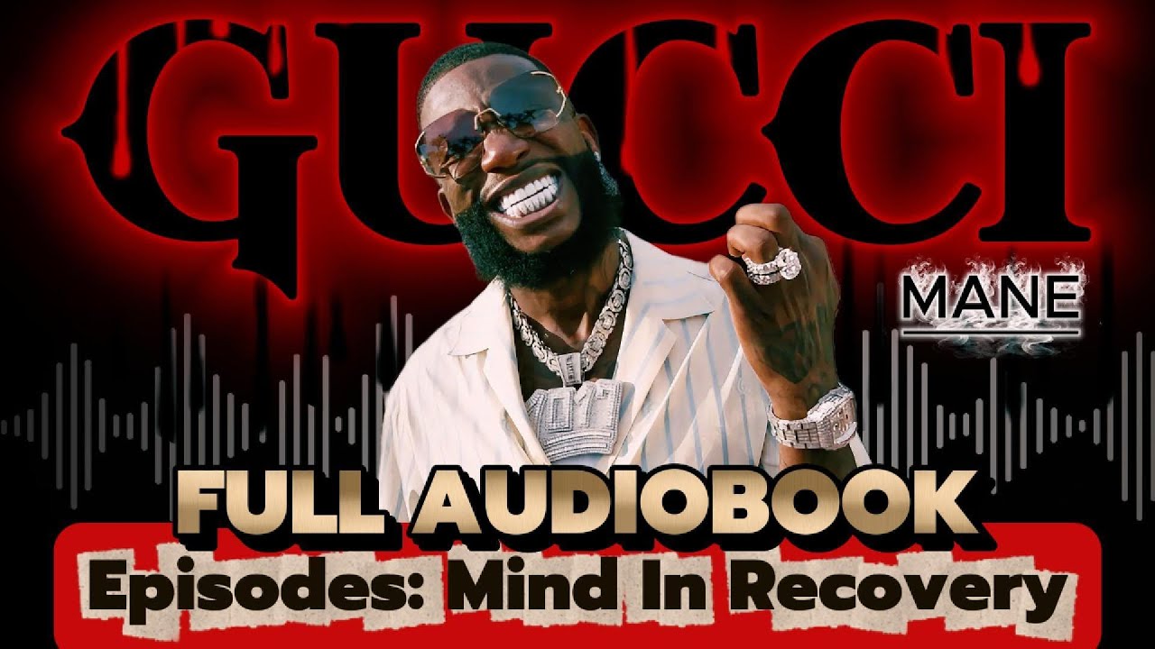 📖 Gucci Mane Audiobook – Episodes. Mind In Recovery Full Audiobook