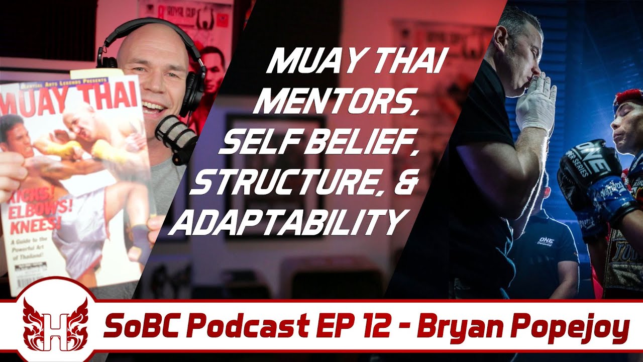 Bryan Popejoy: Muay Thai Mentors, Self Belief, Structure, & Adaptability – SoBC Podcast EP 12