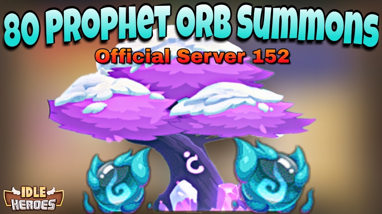 Idle Heroes - 80 Prophet Orb Summons - Official Server 152