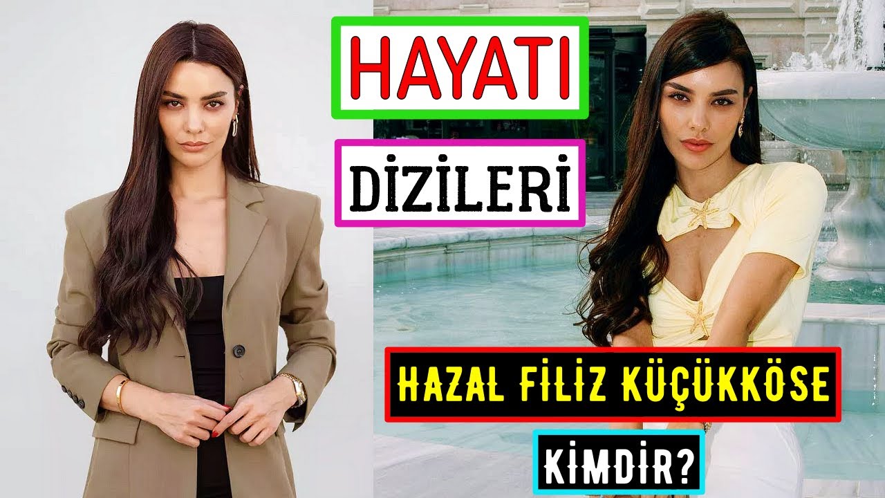 Hazal Filiz Küçükköse Kimdir? Hayatı | Dizileri