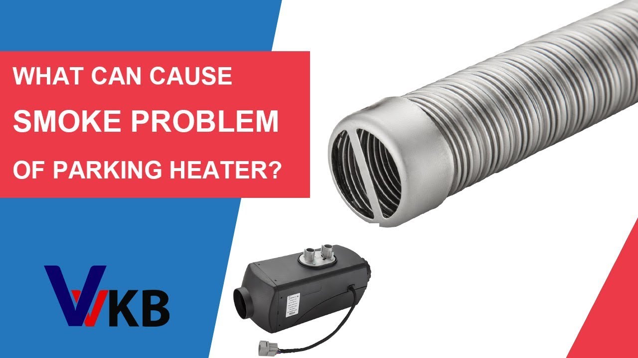 What can Cause Smoke Problem of VVKB Parking Heater?