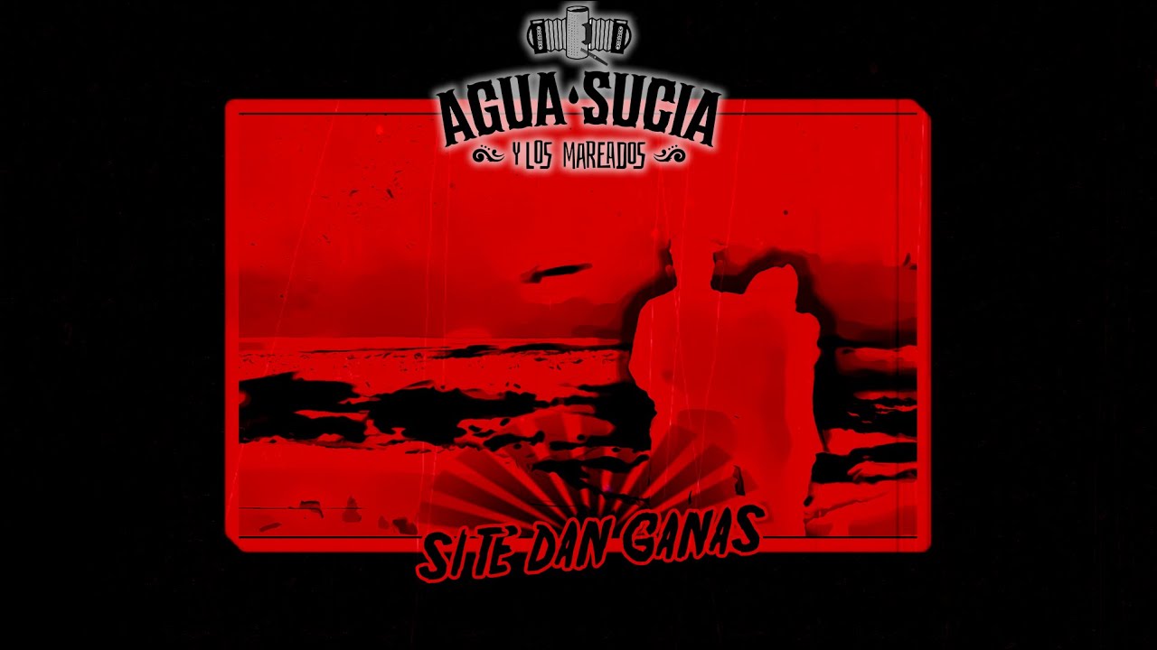 Agua Sucia y Los Mareados - Si Te Dan Ganas