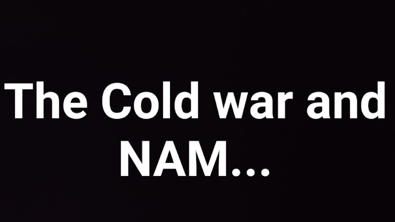 Chapter 1 (The cold war and NAM), Introduction of cold war (complete).