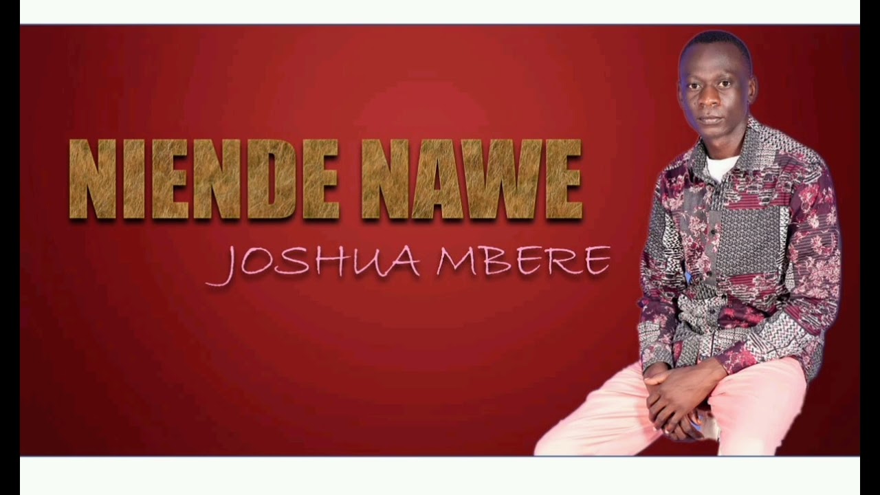 NIENDE NAWE - JOSHUA MBERE (SKIZA 5441845) to 811