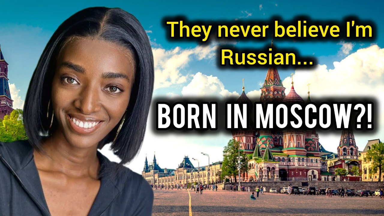 I'm African but I was born in Russia-People Never Believe Me