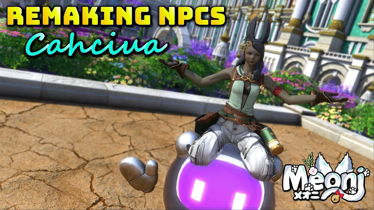 FFXIV: Remaking NPCS - Cahciua - (Dawntrail Character Story Spoiler!)