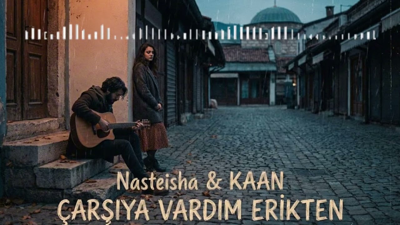 Nasteisha & KAAN - Çarsıya Vardım Erikten