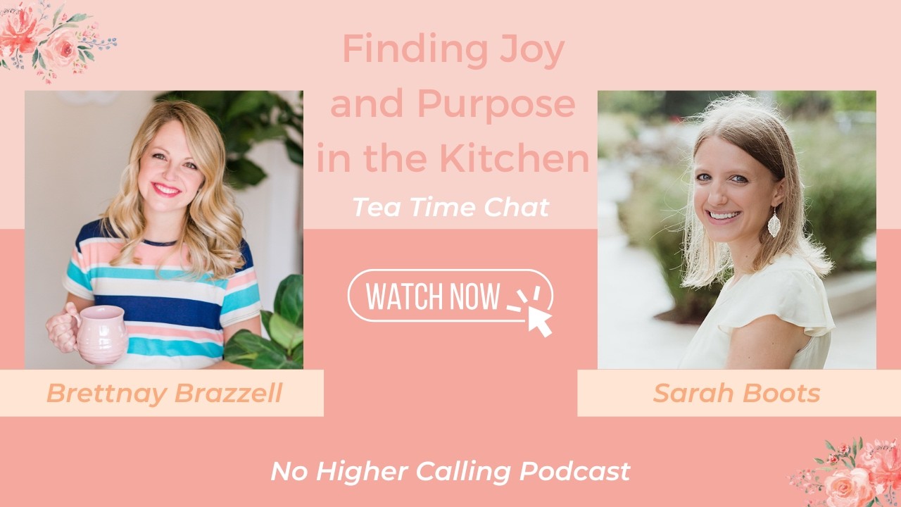 Finding Joy and Purpose in the Kitchen: Tea Time Chat with Brettnay & Sarah