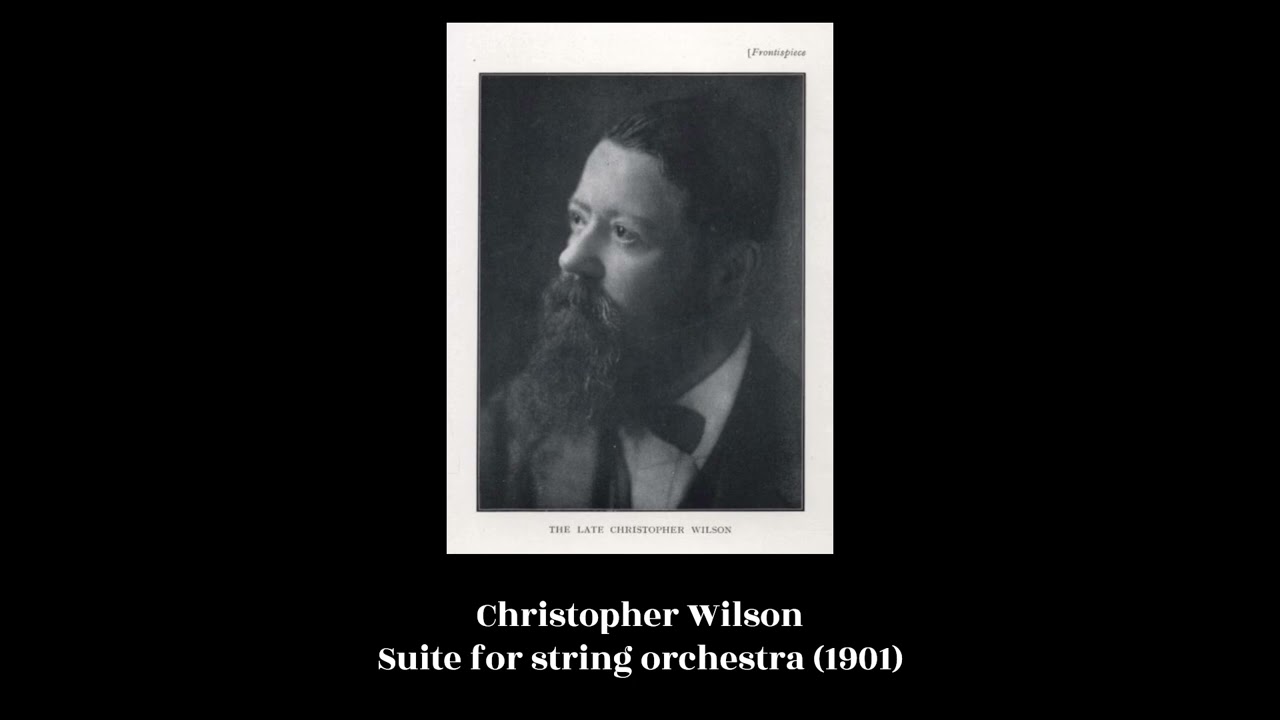Christopher Wilson - Suite for string orchestra (1901)