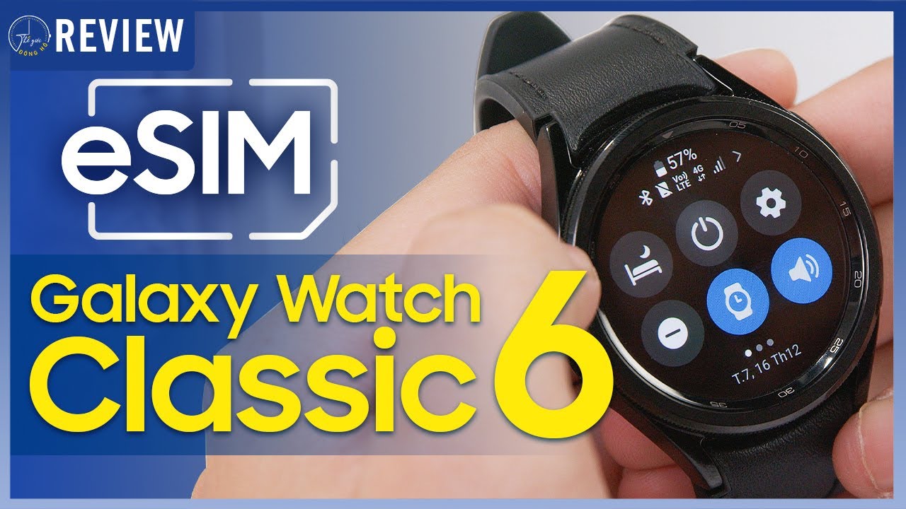 eSIM trên Galaxy Watch6 Classic LTE TIỆN LỢI ra sao ? Nên lưu ý những điều gì ? | Thế Giới Đồng Hồ
