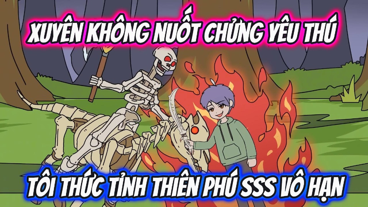 Xuyên Không Nuốt Chửng Yêu Thú Tôi Thức Tỉnh Thiên Phú SSS Vô Hạn | AKK Xuyên Không