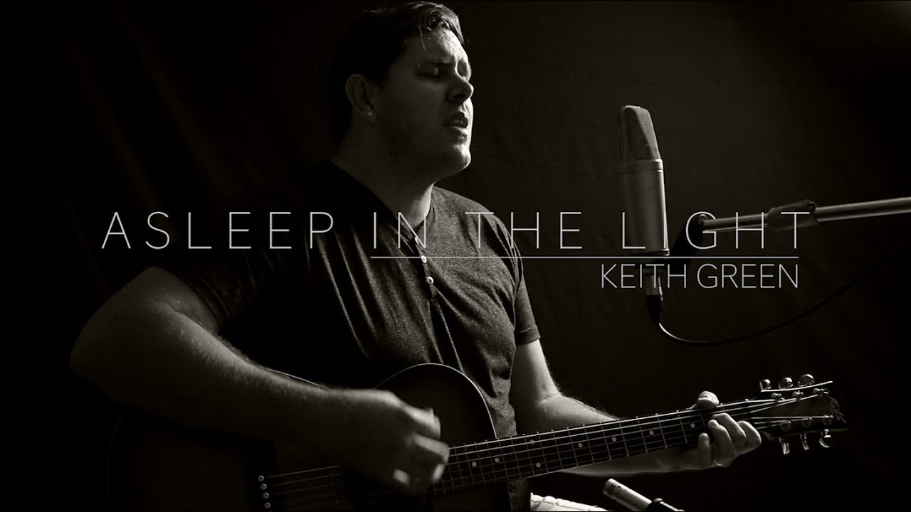 ASLEEP IN THE LIGHT | KEITH GREEN COVER BY BEN GREEN