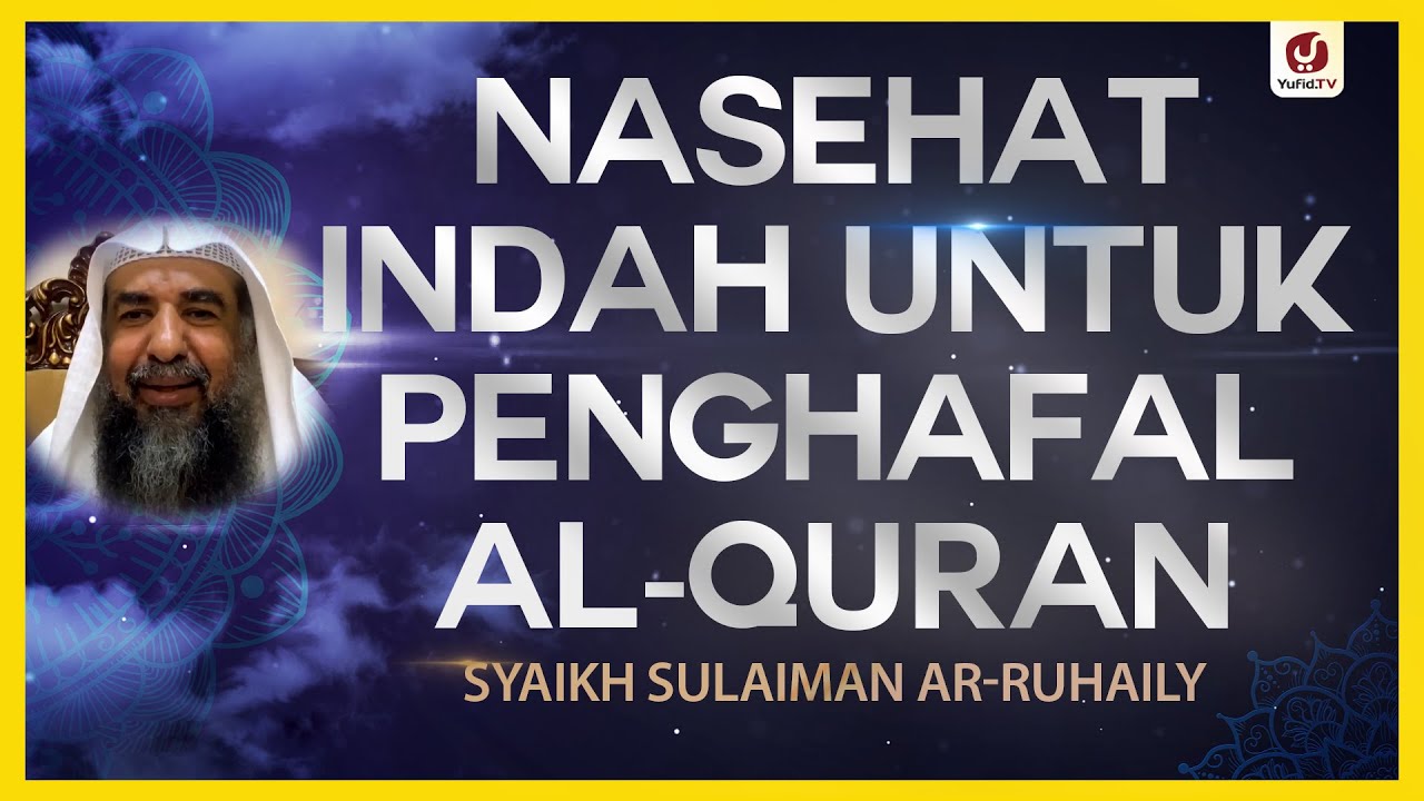 Nasehat Indah untuk Penghafal al-Quran - Syaikh Sulaiman ar-Ruhaily #NasehatUlama