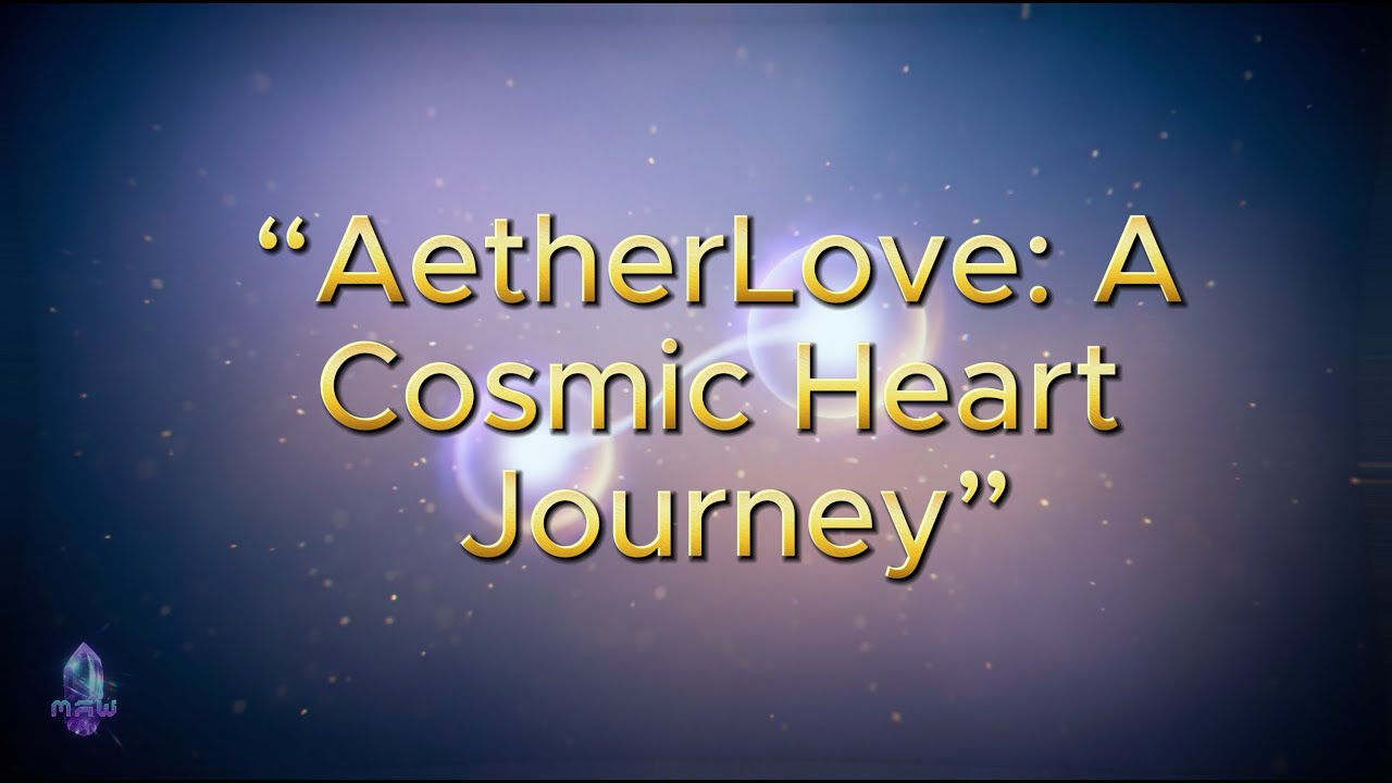 “AetherLove A Cosmic Heart Journey”    💗 ALBUM