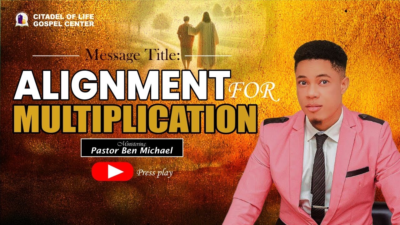 ALIGNMENT FOR MULTIPLICATION _ Pastor Ben Michael 