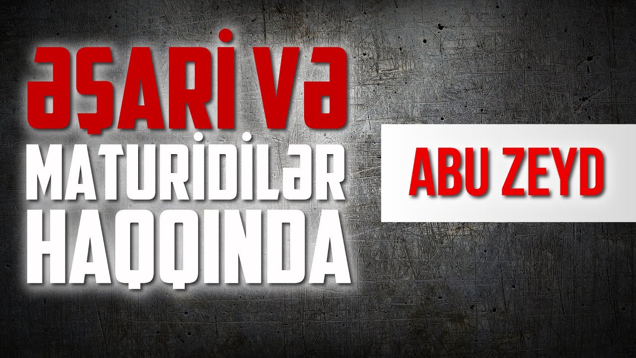 Əşari və Maturidilər haqqında \ Abu Zeyd
