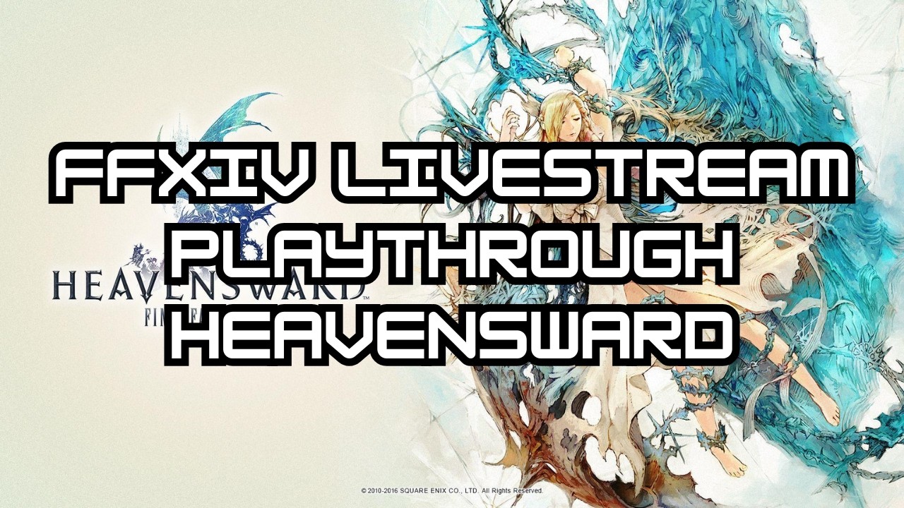 Heavensward Finally !!! Final Fantasy XIV Playthrough