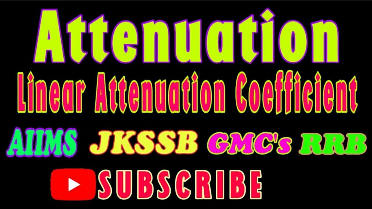 | Attenuation | Linear Attenuation Cofficient | PART 1 |