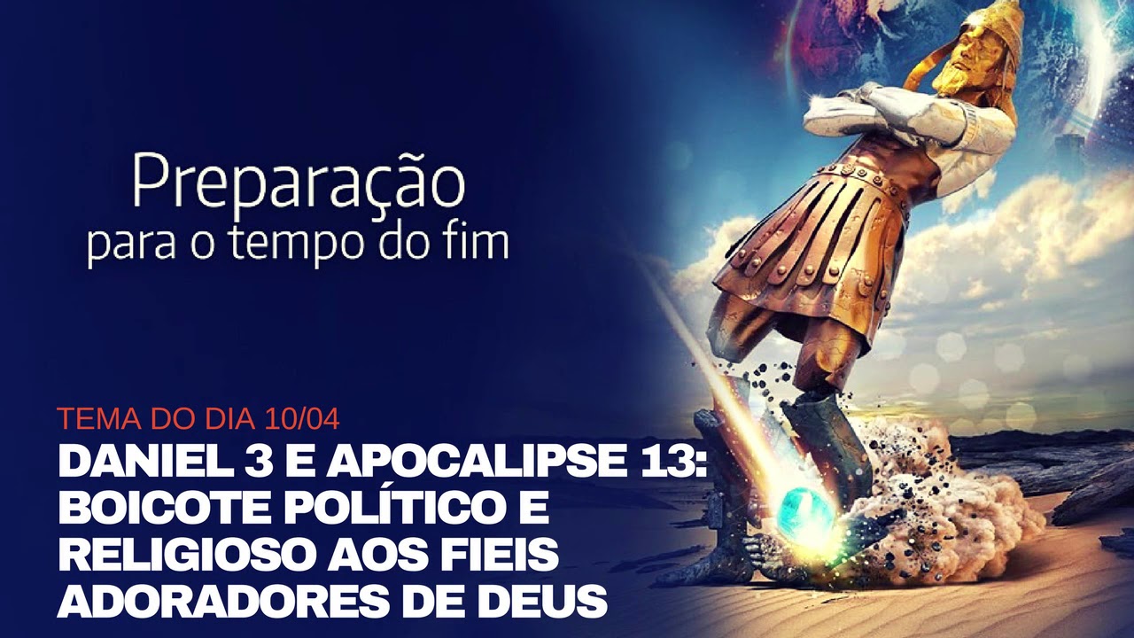 Daniel 3 e Apocalipse 13: Boicote Pol&iacute;tico e Religioso aos Fieis Adoradores de Deus
