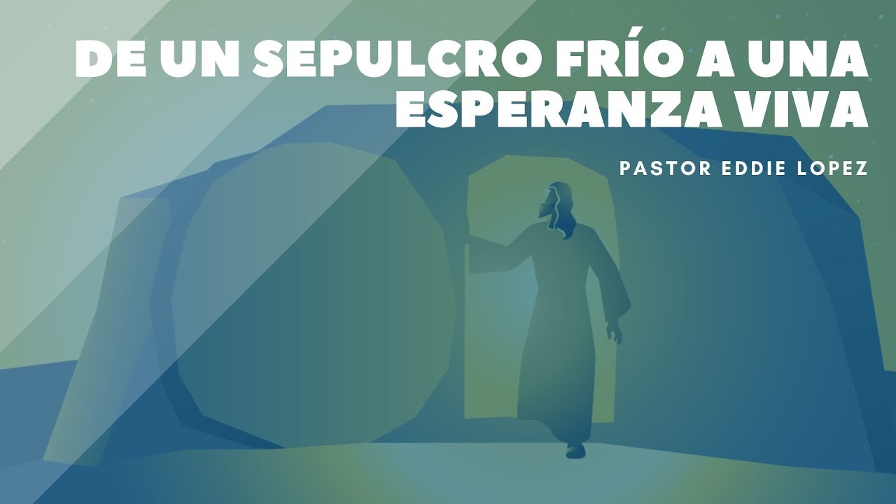 Juan 11:25-26 | De un sepulcro frío a una esperanza viva - Pastor Eddie Lopez