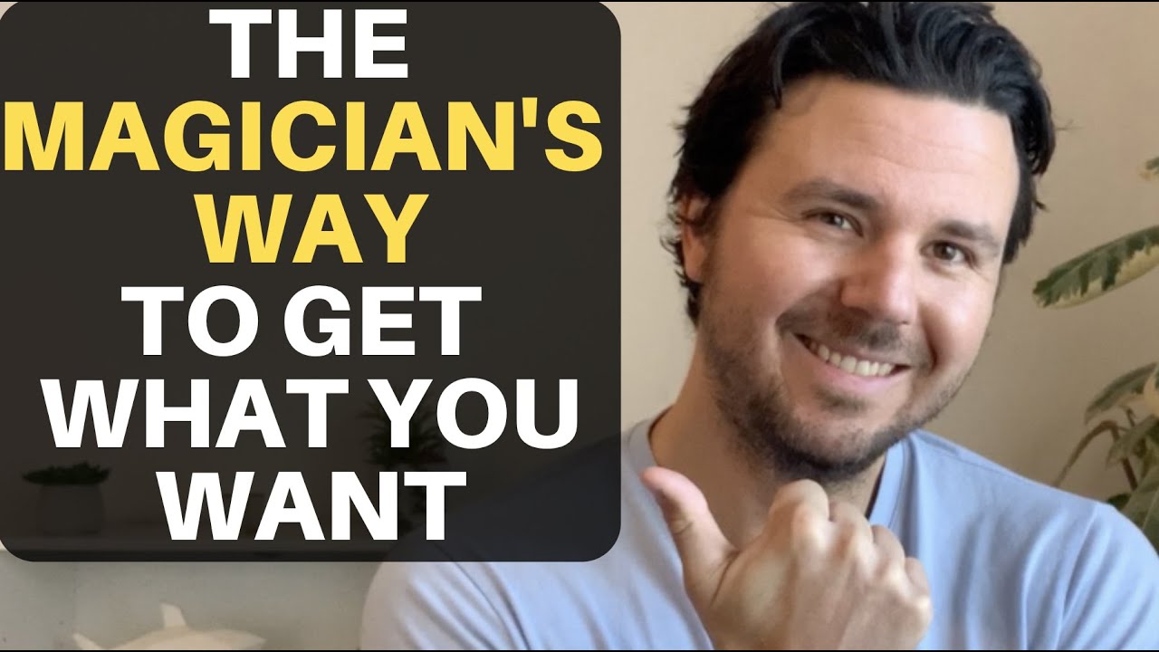 The Magician’s Way To Get What You Want