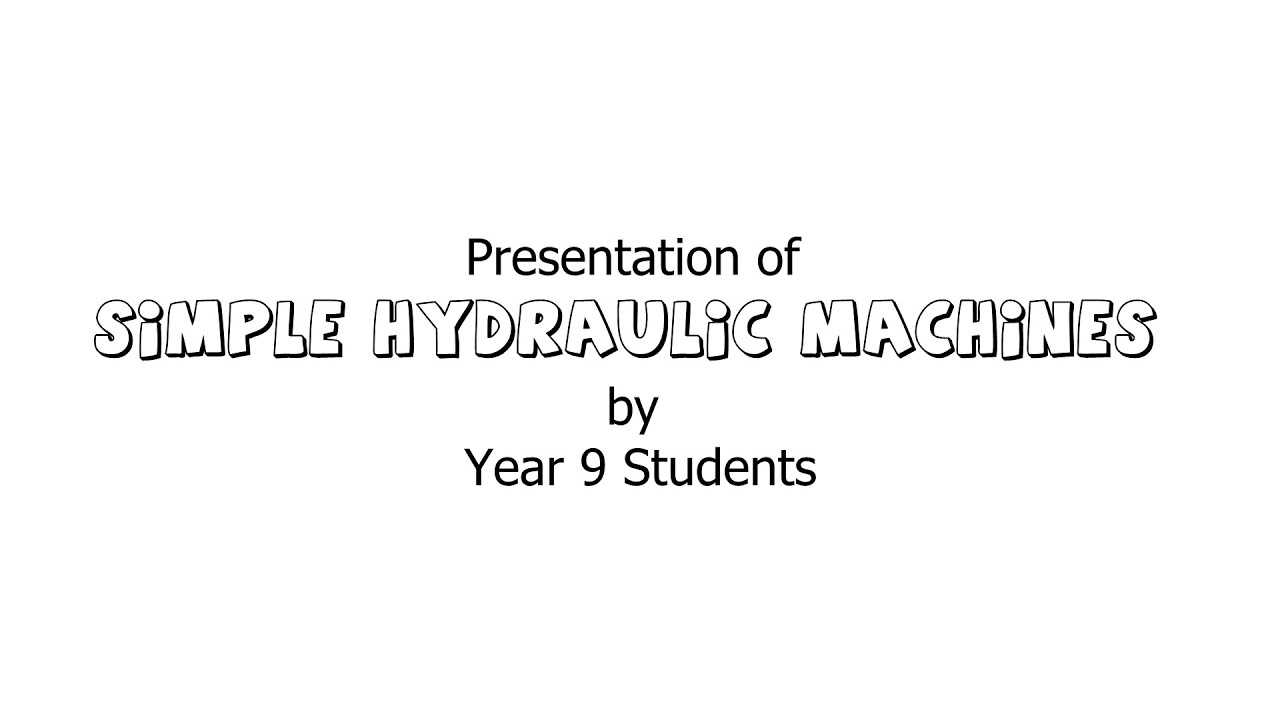 Year 9 Students Presentation: Simple Hydraulic Machines