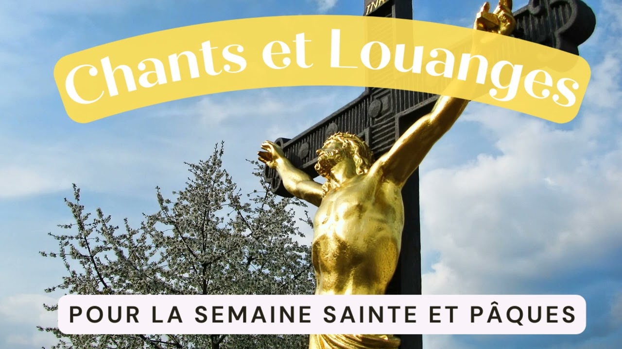 Playlist de Chants Chr&eacute;tiens et Louanges pour la Semaine Sainte et P&acirc;ques