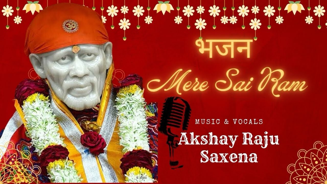 Sai Ram Mere Sai Ram | Shirdi Sai Ram Bhajan | Akshay Raju Saxena