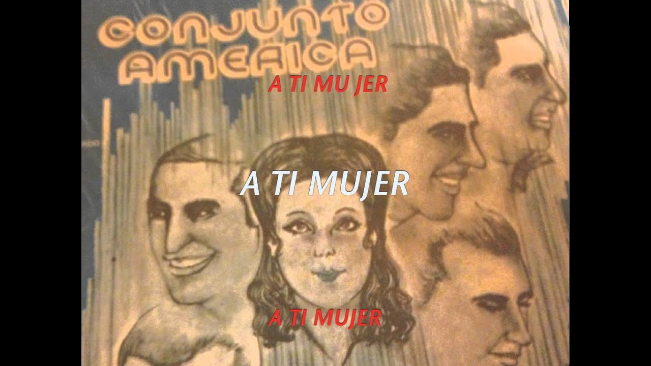 A TI MUJER-CONJUNTO AMERICA