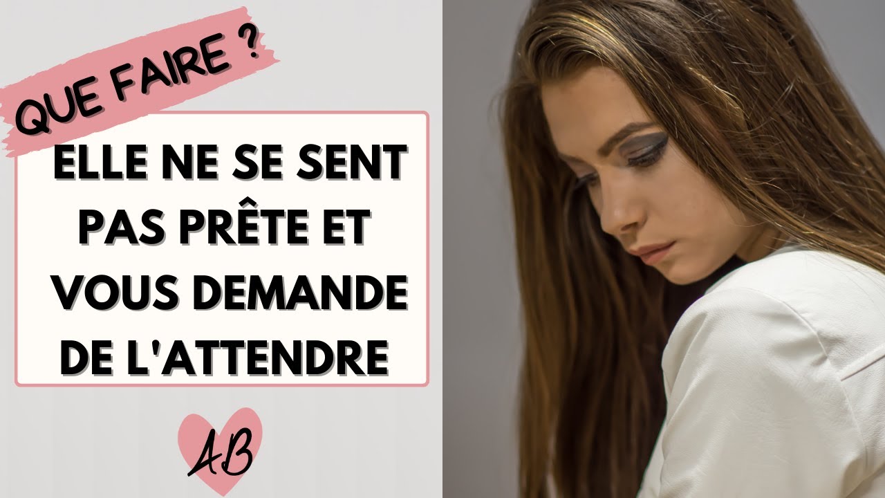 Elle vous demande d'être PATIENT et d'ATTENDRE QU'ELLE SOIT PRETE : que faire ?