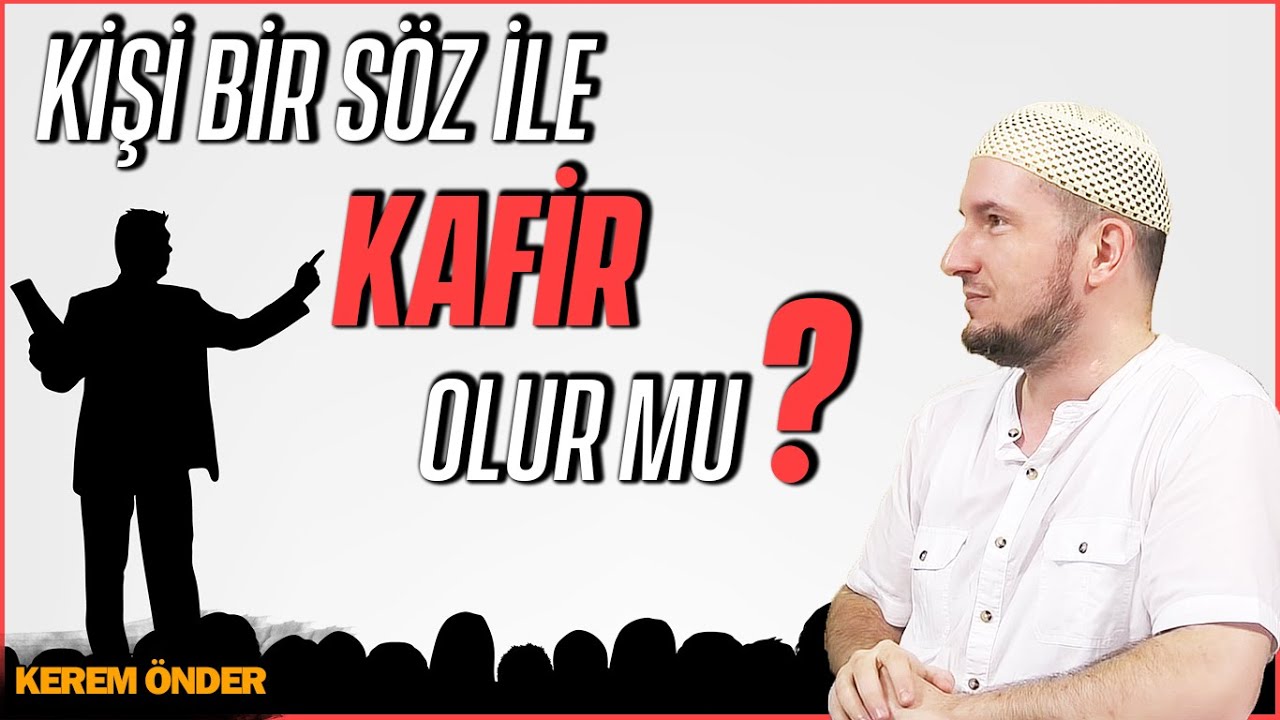 Kişi, bir sözle kafir olur mu? / Kerem Önder