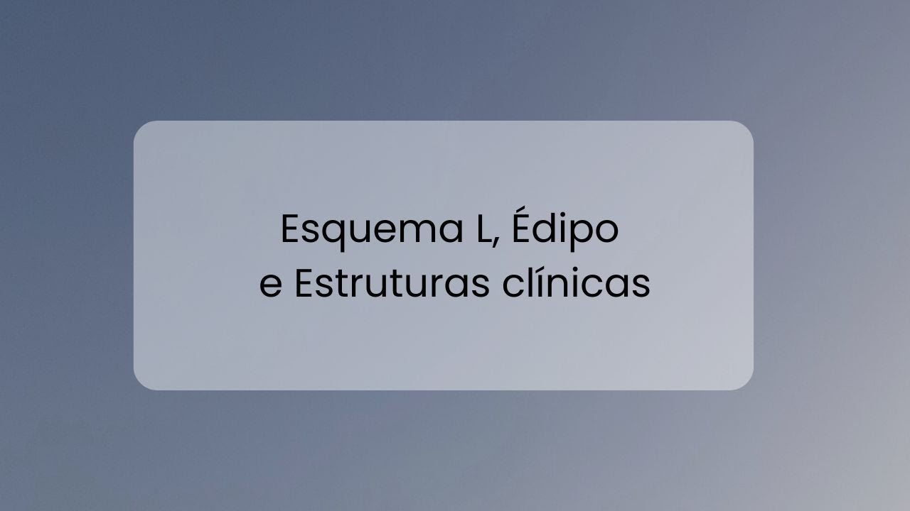 Esquema L, Estrutura da Sessão e as Estruturas clínicas — aula completa