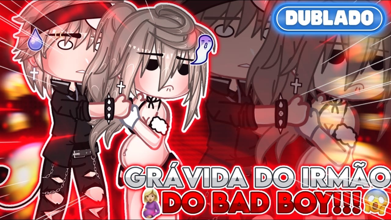 [ DUBLADO ] 🤰 GRÁVIDA Do IRMÃO Do BAD BOY!!! 😱 || Mini Filme || GachaLife✨