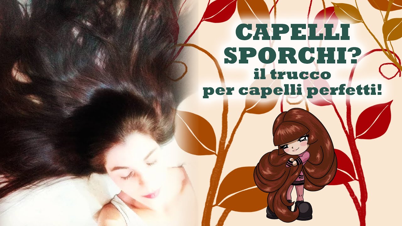 Capelli sporchi? Il mio trucco per capelli perfetti quando non hai tempo - Capelli Fatati