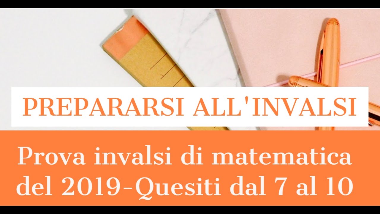 SOLUZIONI PROVA INVALSI TERZA MEDIA ANNO 2019 - Quesiti da 7 a 10