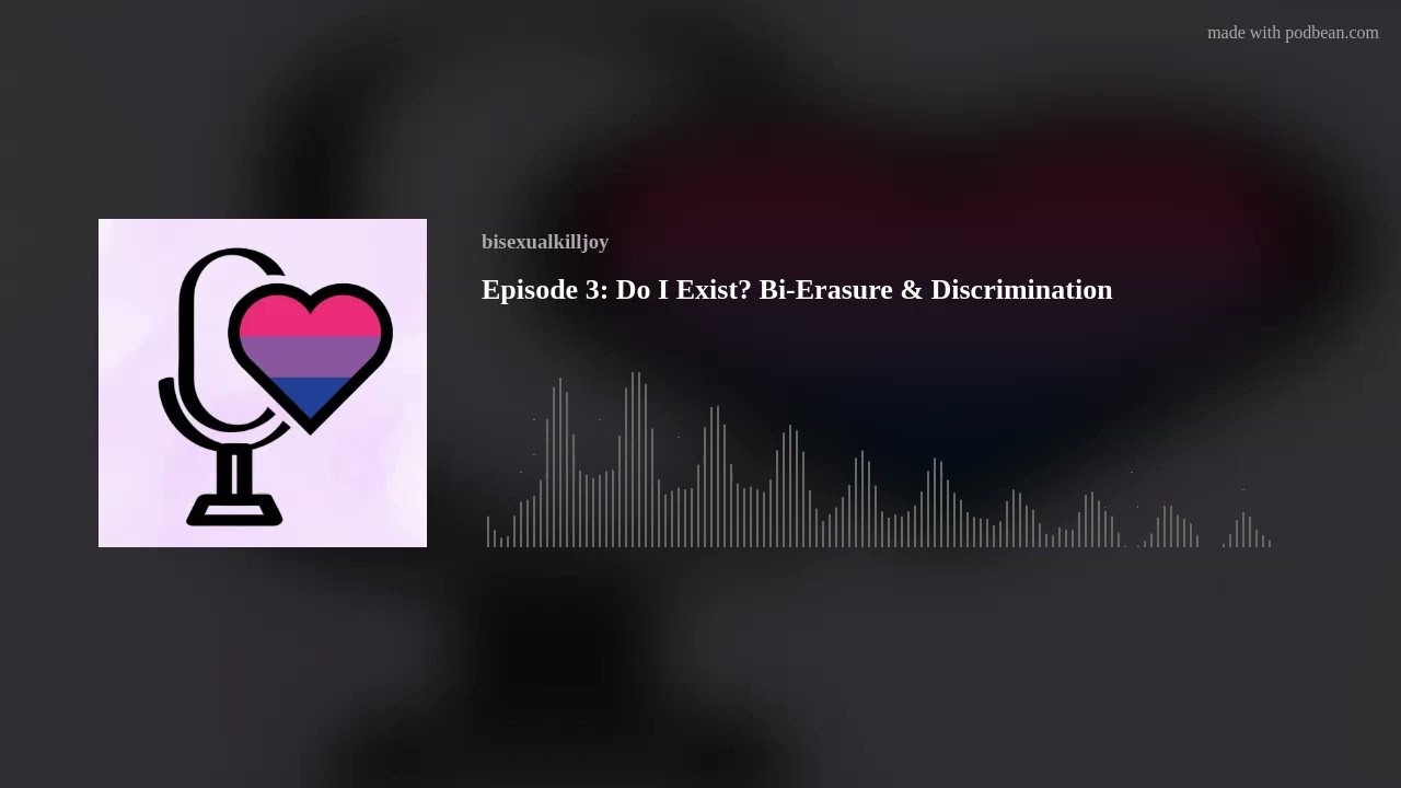 Episode 3: Do I Exist? Bi-Erasure & Discrimination