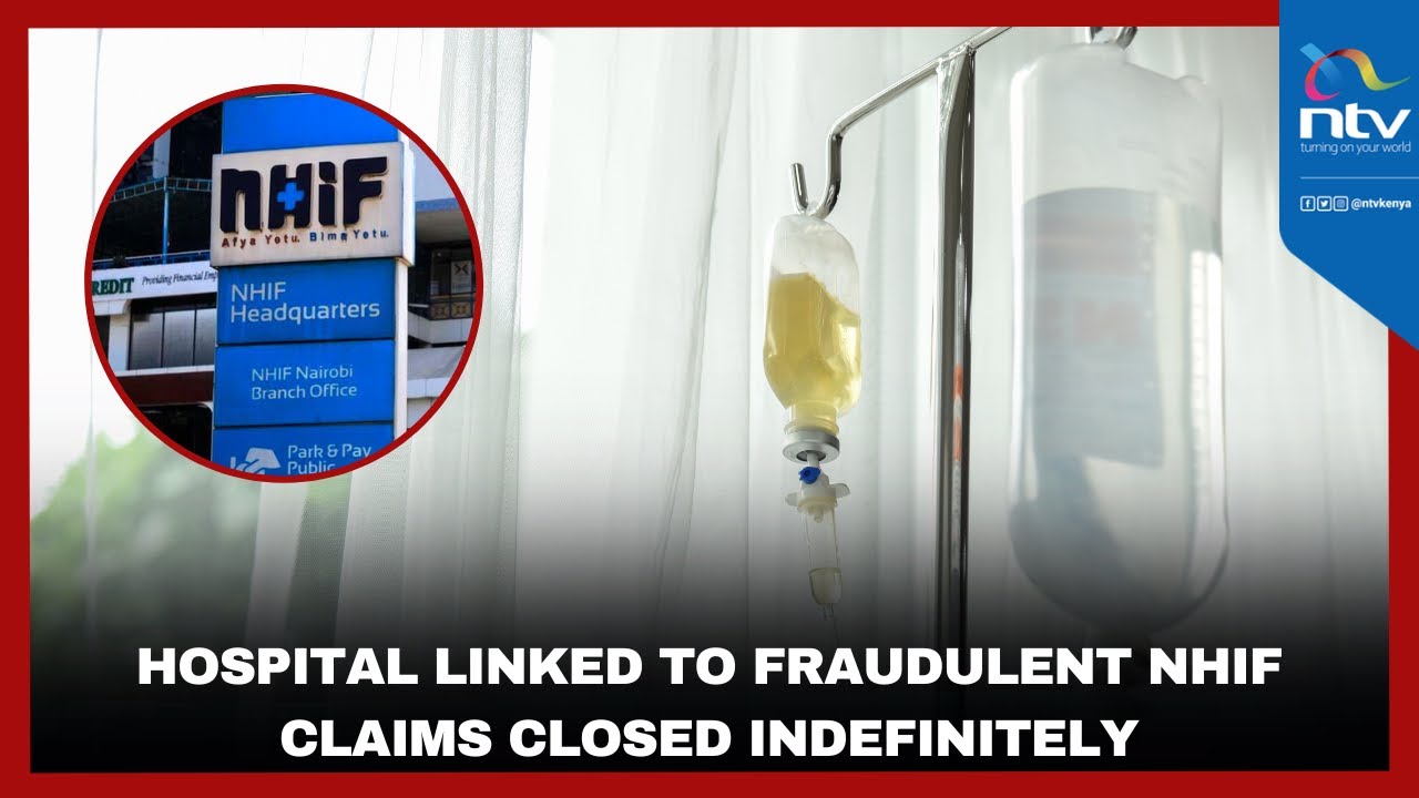 Hospital linked to fraudulent NHIF claims closed indefinitely