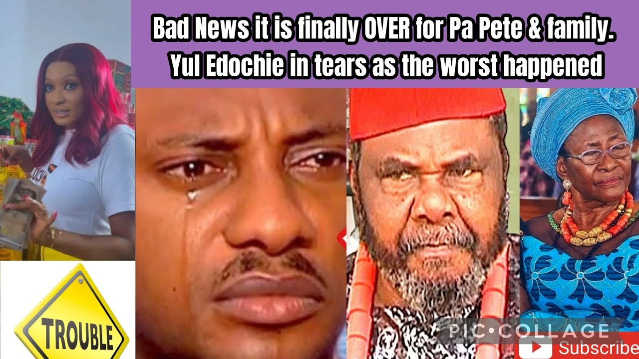 Bad News it is finally OVER for Pa Pete & family. Yul Edochie in tears as the worst happened