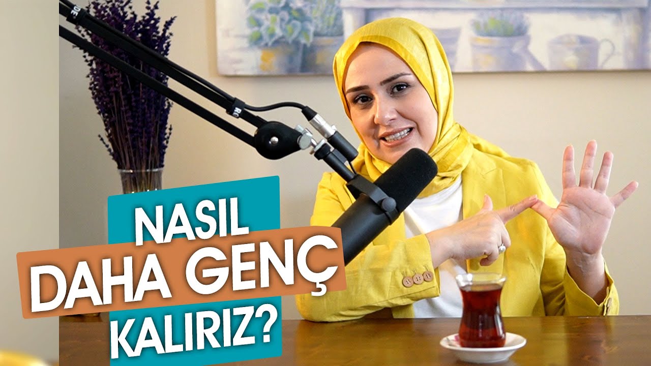 Nasıl Daha Genç Kalırız? | Şeyda Betül Kılıç