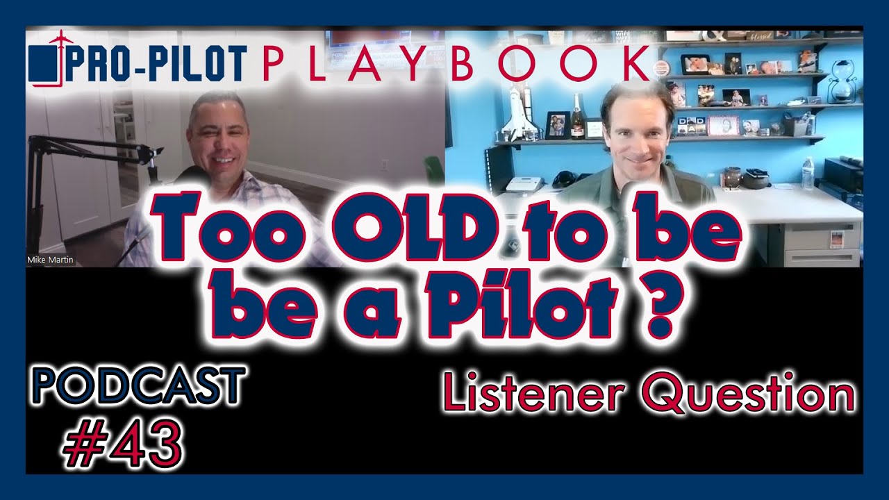 Pro-Pilot Playbook Podcast #43 // Am I Too Old to be a Pilot?