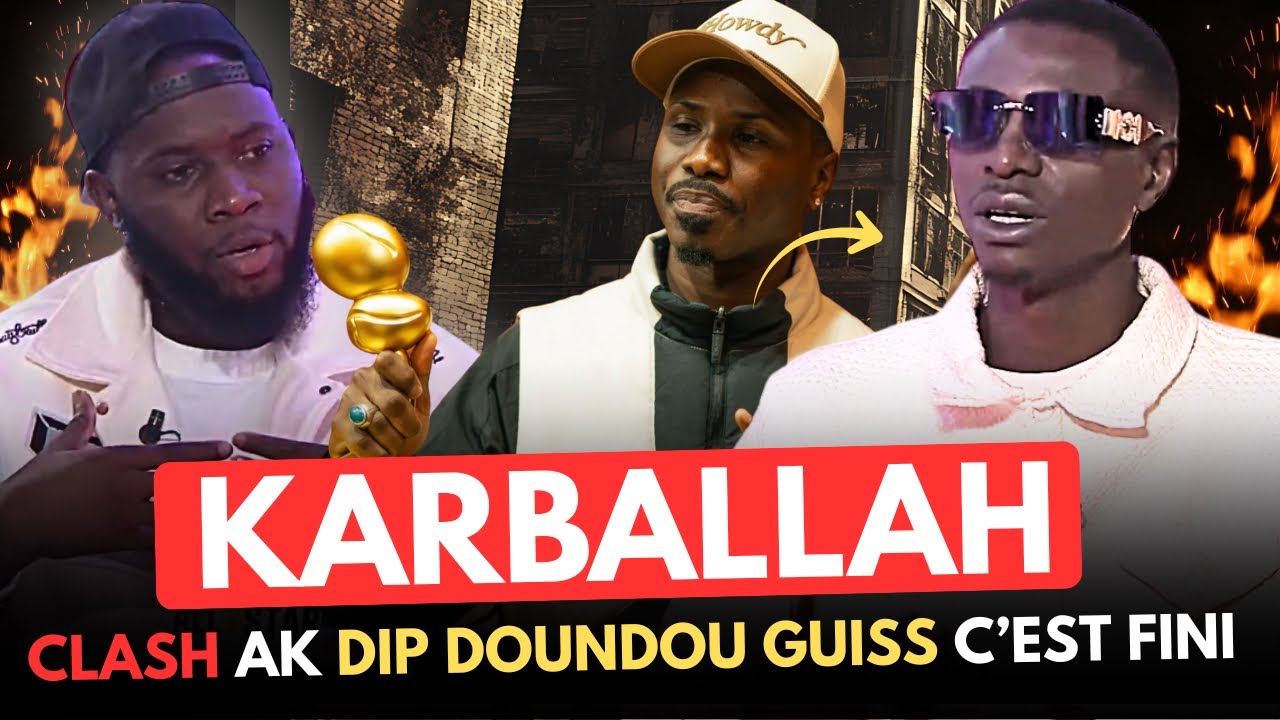 KARBALLAH « Clash ak DIP DOUNDOU GUISS beugatouma ko parce que… »
