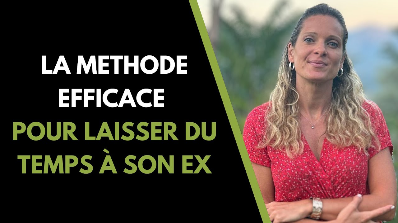 La MÉTHODE pour LAISSER du TEMPS à mon ex