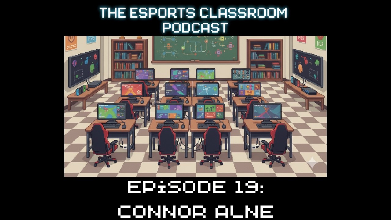 Esports Classroom Podcast Episode 19 - Connor Alne