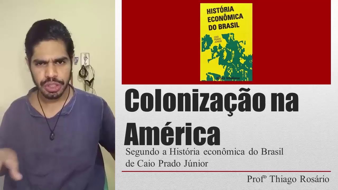 Colonização na América Segundo Caio Prado Jr. - Prof. Thiago Rosário